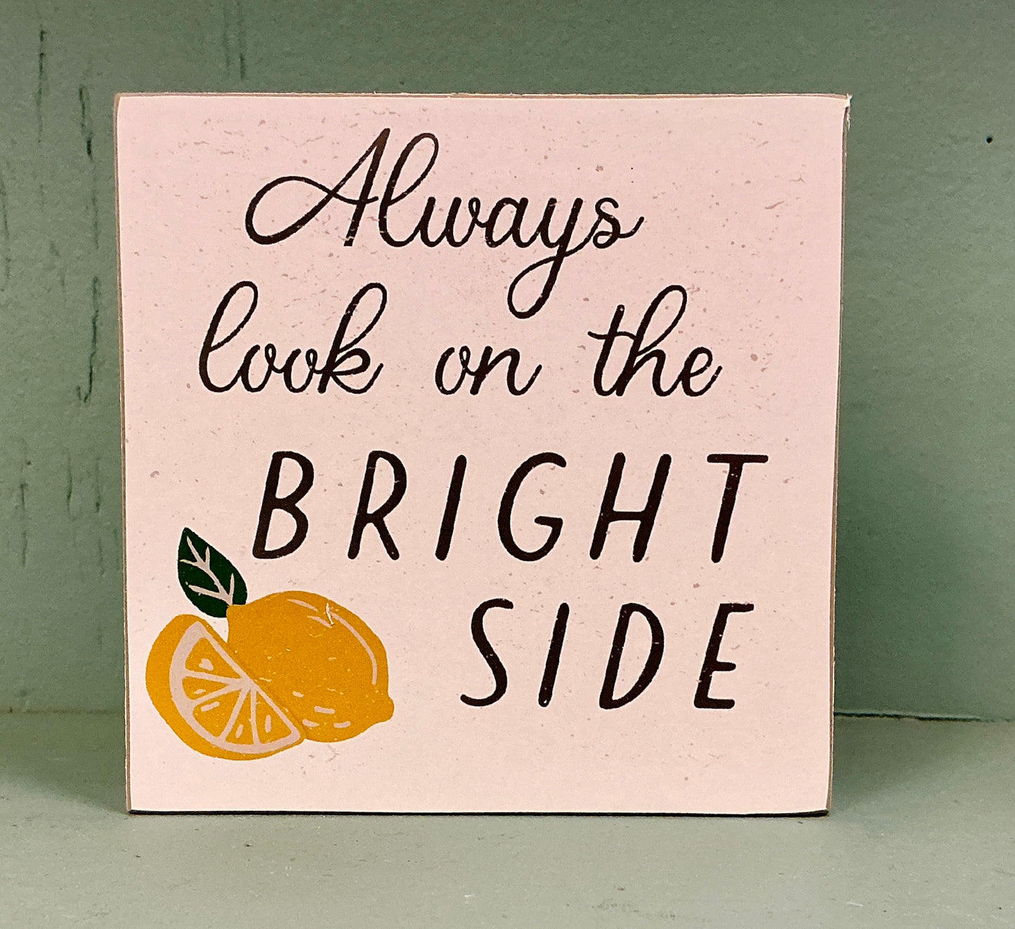 Always Look on the Bright Side Square Block Sign