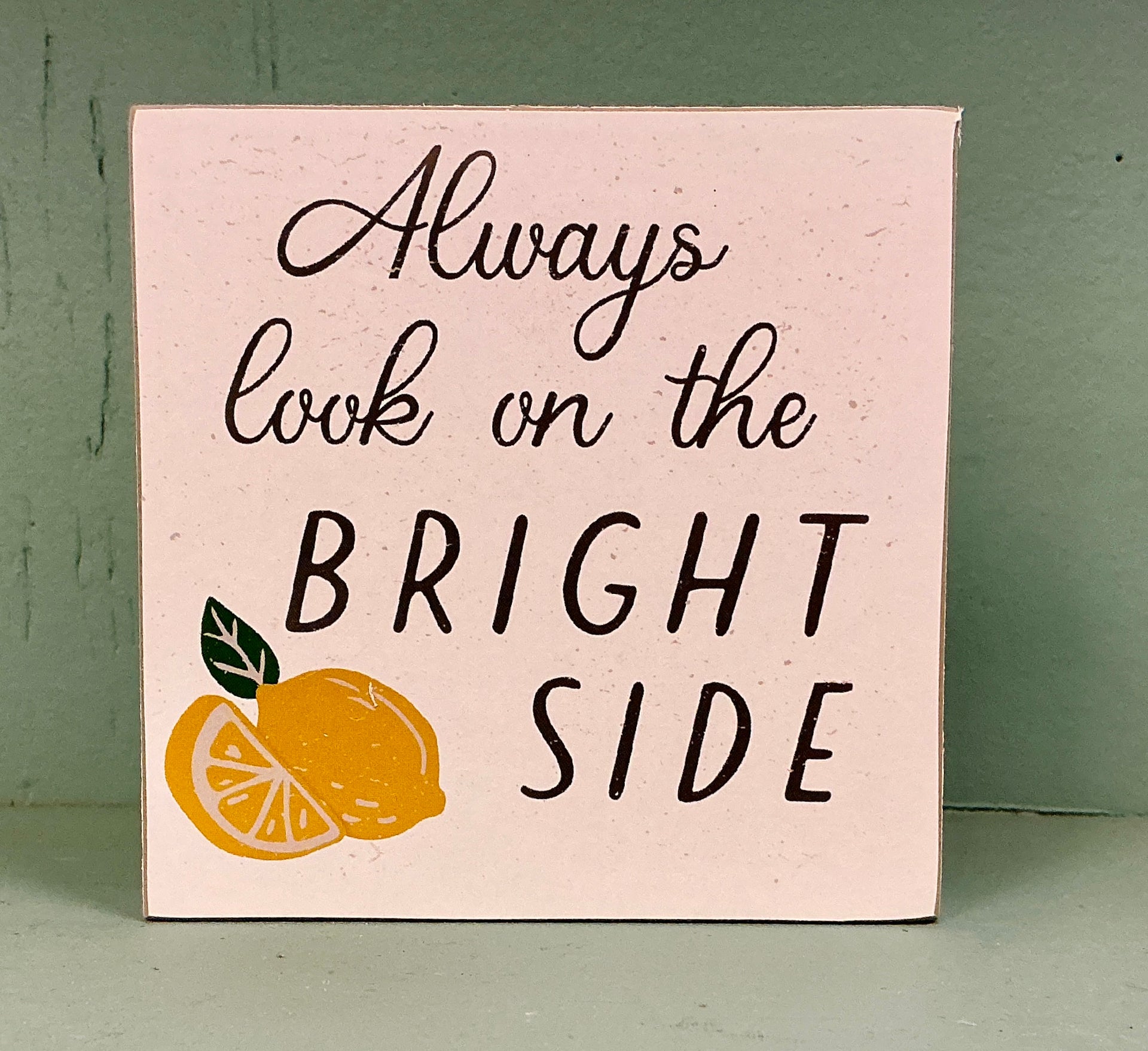 Always Look on the Bright Side Square Block Sign